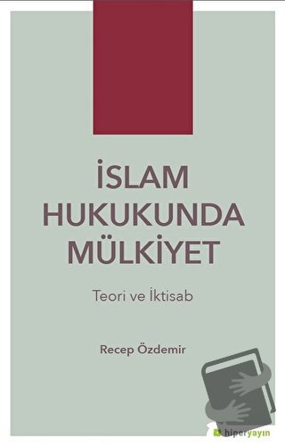 İslam Hukukunda Mülkiyet - Recep Özdemir - Hiperlink Yayınları - Fiyat