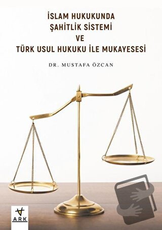 İslam Hukukunda Şahitlik Sistemi ve Türk Usul Hukuku ile Mukayesesi - 