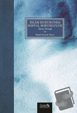 İslam Hukukunda Sosyal Sorumluluk - Kaşif Hamdi Okur - İsam Yayınları 