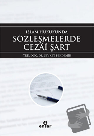 İslam Hukukunda Sözleşmelerde Cezai Şart - Şevket Pekdemir - Ensar Neş