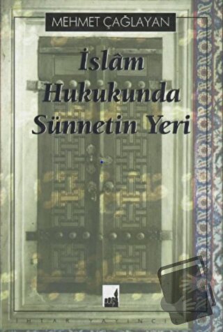 İslam Hukukunda Sünnetin Yeri - Mehmet Çağlayan - İhtar Yayıncılık - F