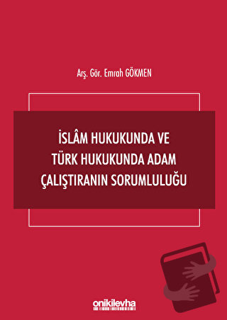 İslam Hukukunda ve Türk Hukukunda Adam Çalıştıranın Sorumluluğu - Emra