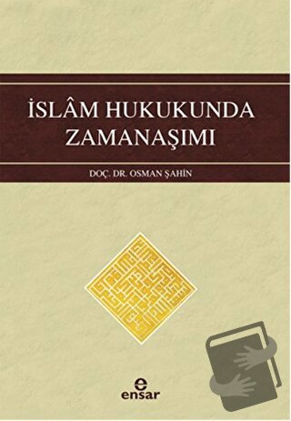 İslam Hukukunda Zamanaşımı - Osman Şahin - Ensar Neşriyat - Fiyatı - Y