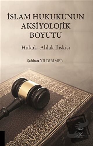 İslam Hukukunun Aksiyolojik Boyutu - Şahban Yıldırımer - Akademisyen K