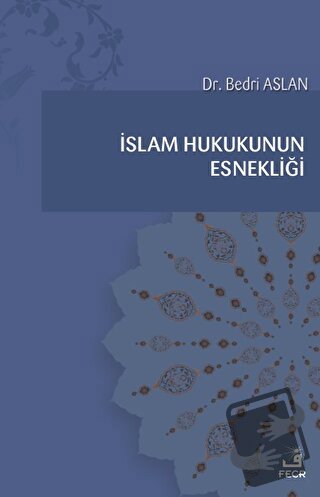 İslam Hukukunun Esnekliği - Bedri Aslan - Fecr Yayınları - Fiyatı - Yo