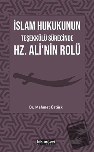 İslam Hukukunun Teşekkülü Sürecinde Hz. Ali'nin Rolü - Mehmet Öztürk -