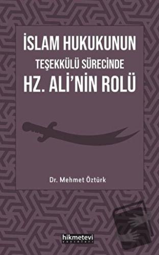 İslam Hukukunun Teşekkülü Sürecinde Hz. Ali'nin Rolü - Mehmet Öztürk -