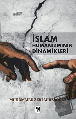 İslam Hümanizminin Dinamikleri - Muhammed Zeki Mirzaoğlu - Çıra Yayınl