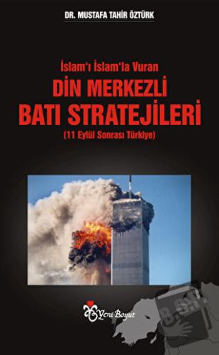 İslam’ı İslam’la Vuran Din Merkezli Batı Stratejileri (11 Eylül Sonras