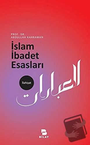 İslam İbadet Esasları - Abdullah Kahraman - BİLAY (Bilimsel Araştırma 