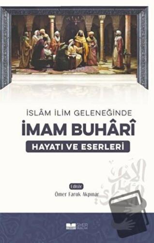 İslam İlim Geleneğinde İmam Buhari - Ömer Faruk Akpınar - Siyer Yayınl