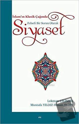 İslam’ın Klasik Çağında Felsefi Bir Sorun Olarak Siyaset - Hasan Aydın