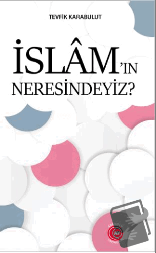 İslam’ın Neresindeyiz? - Tevfik Karabulut - Anadolu Ay Yayınları - Fiy