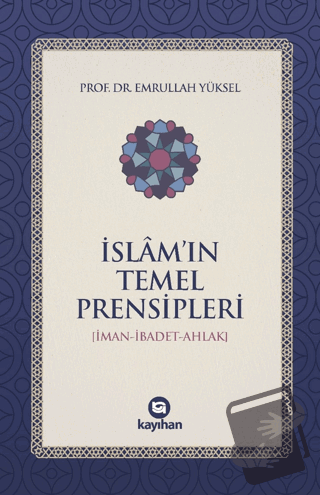 İslam’ın Temel Prensipleri (İman-ibadet Ahlak) - Emrullah Yüksel - Kay