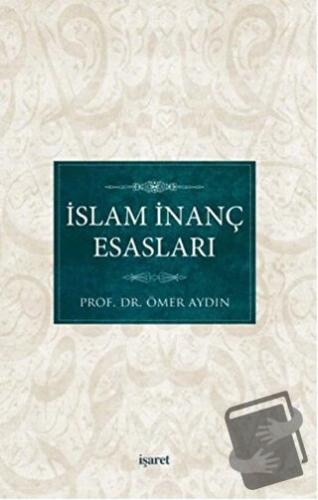 İslam İnanç Esasları - Ömer Aydın - İşaret Yayınları - Fiyatı - Yoruml