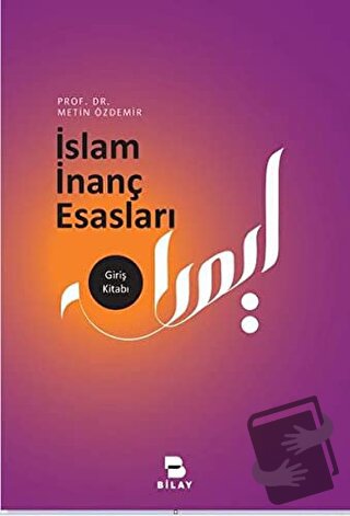 İslam İnanç Esasları - Metin Özdemir - BİLAY (Bilimsel Araştırma Yayın