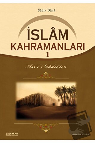 İslam Kahramanları - 1 - Sadık Dana - Erkam Yayınları - Fiyatı - Yorum