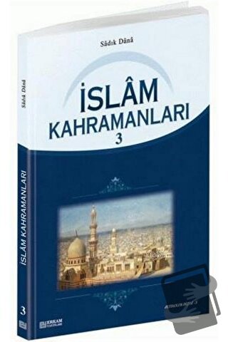 İslam Kahramanları - 3 - Sadık Dana - Erkam Yayınları - Fiyatı - Yorum