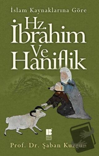 İslam Kaynaklarına Göre Hz. İbrahim ve Haniflik - Şaban Kuzgun - Bilge