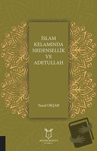 İslam Kelamında Nedensellik ve Adetullah - Yusuf Okşar - Akademisyen K