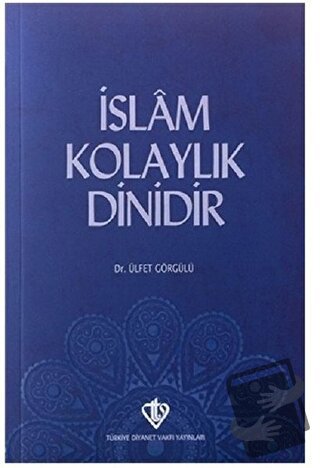 İslam Kolaylık Dinidir - Ülfet Görgülü - Türkiye Diyanet Vakfı Yayınla