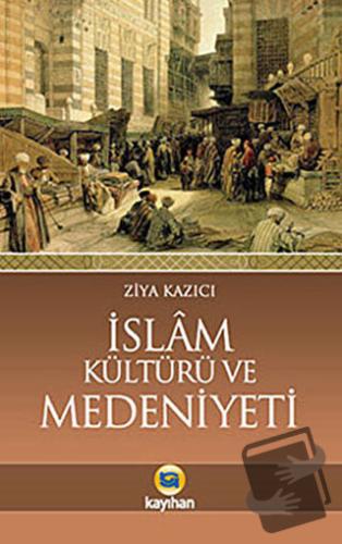 İslam Kültürü Ve Medeniyeti - Ziya Kazıcı - Kayıhan Yayınları - Fiyatı