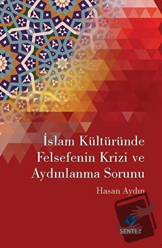 İslam Kültüründe Felsefenin Krizi ve Aydınlanma Sorunu - Hasan Aydın -