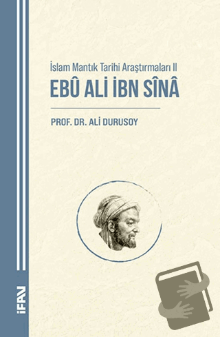 İslam Mantık Tarihi Araştırmaları II Ebu Ali İbn Sina - Ali Durusoy - 