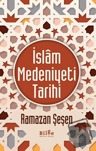 İslam Medeniyeti Tarihi (Ciltli) - Ramazan Şeşen - Bilge Kültür Sanat 