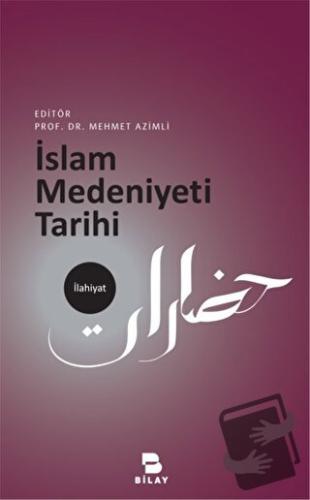 İslam Medeniyeti Tarihi - Mehmet Azimli - BİLAY (Bilimsel Araştırma Ya