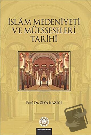 İslam Medeniyeti ve Müesseseleri Tarihi - Ziya Kazıcı - Marmara Üniver