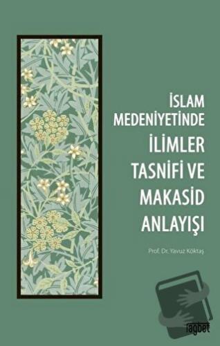 İslam Medeniyetinde İlimler Tasnifi ve Makasid Anlayışı - Yavuz Köktaş