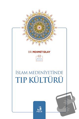 İslam Medeniyetinde Tıp Kültürü - Mehmet Sılay - Fecr Yayınları - Fiya