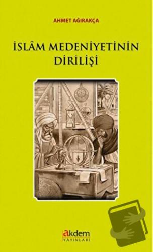 İslam Medeniyetinin Dirilişi - Ahmet Ağırakça - Akdem Yayınları - Fiya