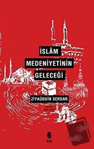 İslam Medeniyetinin Geleceği - Ziyaüddin Serdar - İnsan Yayınları - Fi