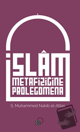 İslam Metafiziğine Prolegomena - Seyyid Muhammed Nakib El-Attaş - Küre