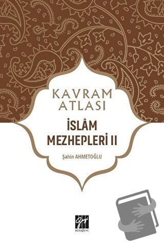 İslam Mezhepleri 2 - Kavram Atlası - Şahin Ahmetoğlu - Gazi Kitabevi -