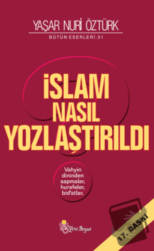 İslam Nasıl Yozlaştırıldı - Bütün Eserleri 31 - Yaşar Nuri Öztürk - Ye