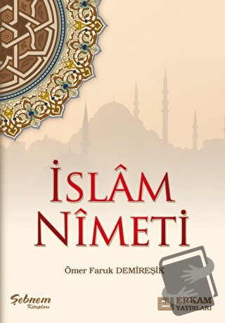 İslam Nimeti - Ömer Faruk Demireşik - Erkam Yayınları - Fiyatı - Yorum