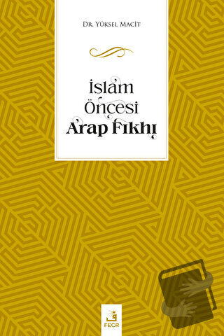 İslam Öncesi Arap Fıkhı - Yüksel Macit - Fecr Yayınları - Fiyatı - Yor