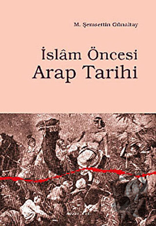 İslam Öncesi Arap Tarihi - M. Şemseddin Günaltay - Ankara Okulu Yayınl