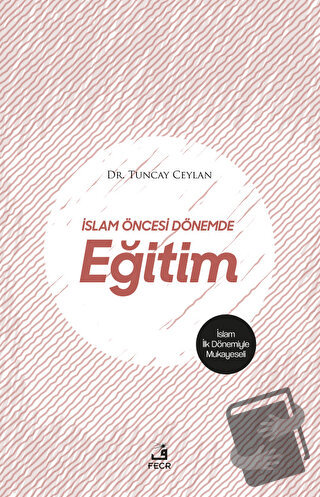 İslam Öncesi Dönemde Eğitim - Tuncay Ceylan - Fecr Yayınları - Fiyatı 