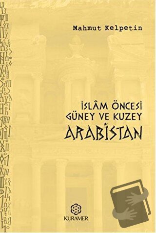 İslam Öncesi Güney ve Kuzey Arabistan - Mahmut Kelpetin - Kuramer Yayı