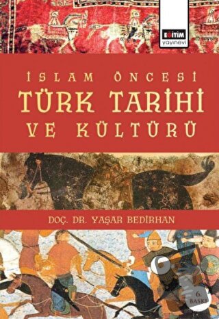 İslam Öncesi Türk Tarihi ve Kültürü - Yaşar Bedirhan - Eğitim Yayınevi