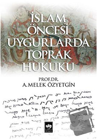 İslam Öncesi Uygurlarda Toprak Hukuku - A. Melek Özyetkin - Ötüken Neş