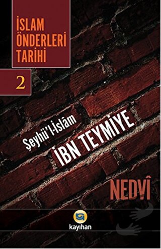 İslam Önderleri Tarihi 2 - Ebu'l Hasan Ali En-Nedvi - Kayıhan Yayınlar