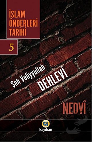 İslam Önderleri Tarihi 5 - Ebu'l Hasan Ali En-Nedvi - Kayıhan Yayınlar