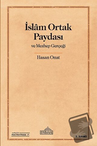 İslam Ortak Paydası ve Mezhep Gerçeği - Hasan Onat - Endülüs Yayınları