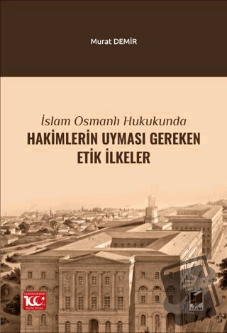 İslam Osmanlı Hukukunda Hakimlerin Uyması Gereken Etik İlkeler - Murat