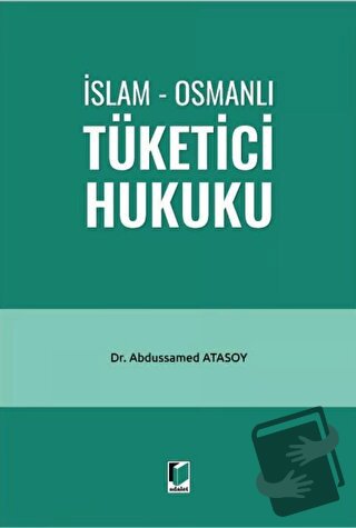 İslam - Osmanlı Tüketici Hukuku - Abdussamed Atasoy - Adalet Yayınevi 